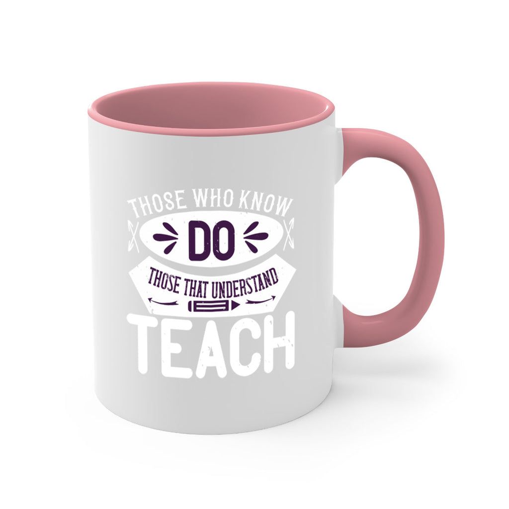 Those who know do Those that understand teach Style 4#- teacher-Mug / Coffee Cup