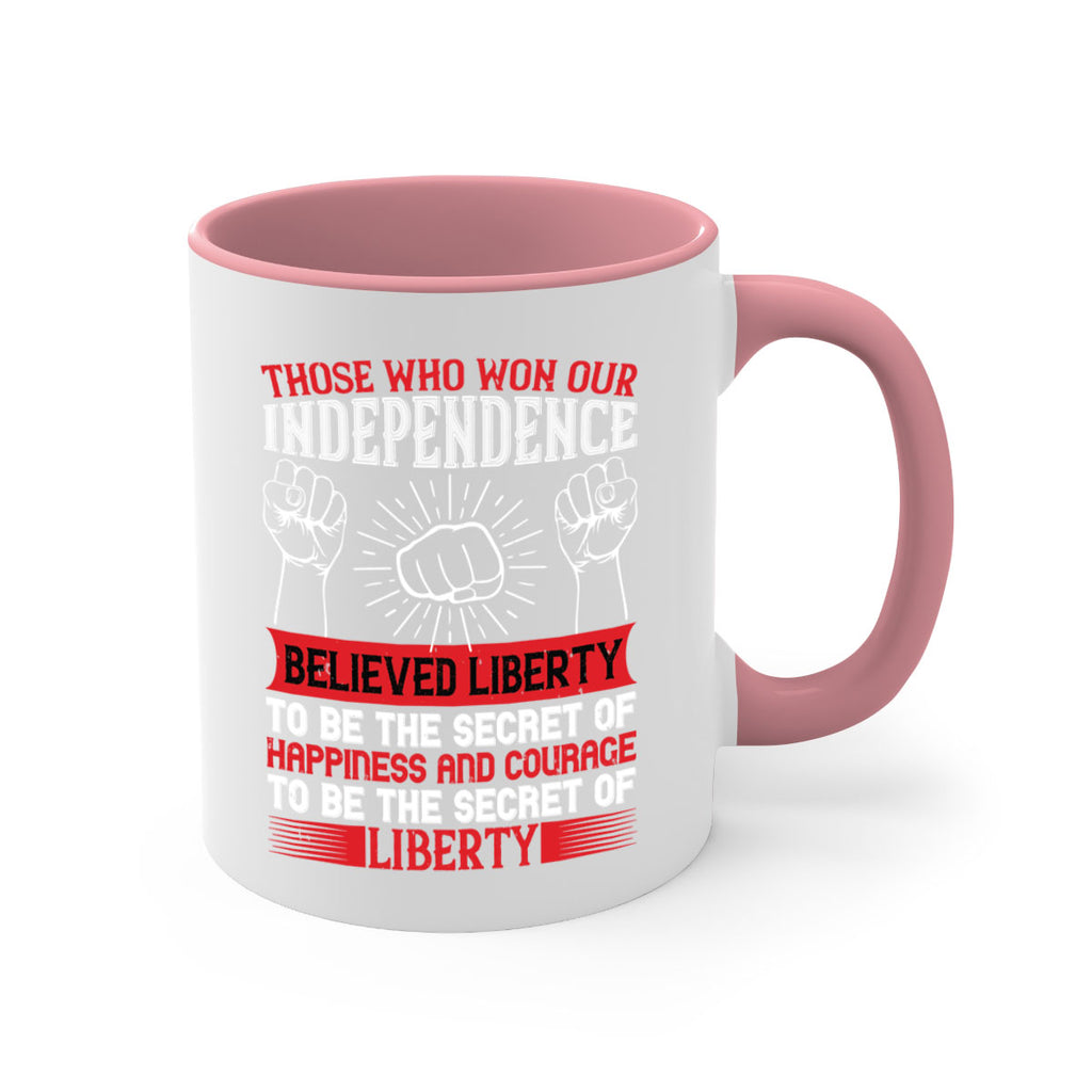 Those who won our independence believed liberty to be the secret of happiness Style 196#- 4th Of July-Mug / Coffee Cup