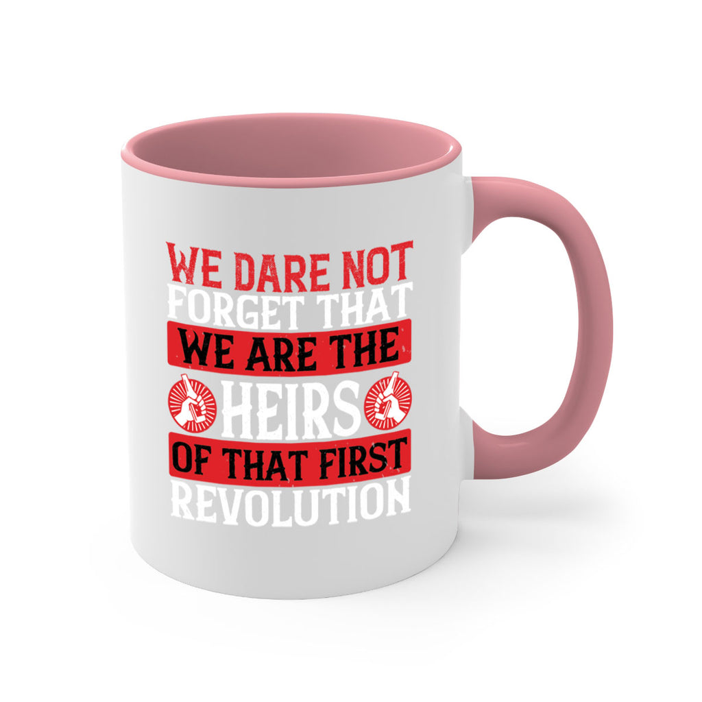 We dare not forget that we are the heirs of that first revolution Style 197#- 4th Of July-Mug / Coffee Cup