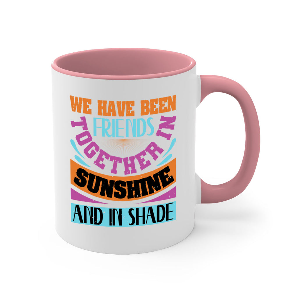 We have been friends together in sunshine and in shade Style 27#- best friend-Mug / Coffee Cup