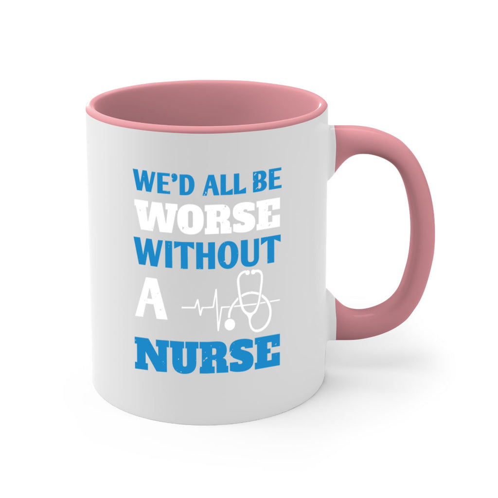We’d all be worse without a nurse Style 256#- nurse-Mug / Coffee Cup