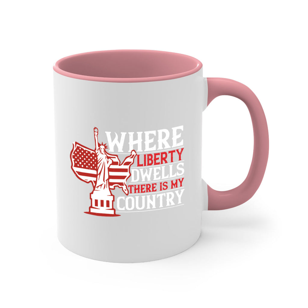Where liberty dwells there is my country Style 199#- 4th Of July-Mug / Coffee Cup