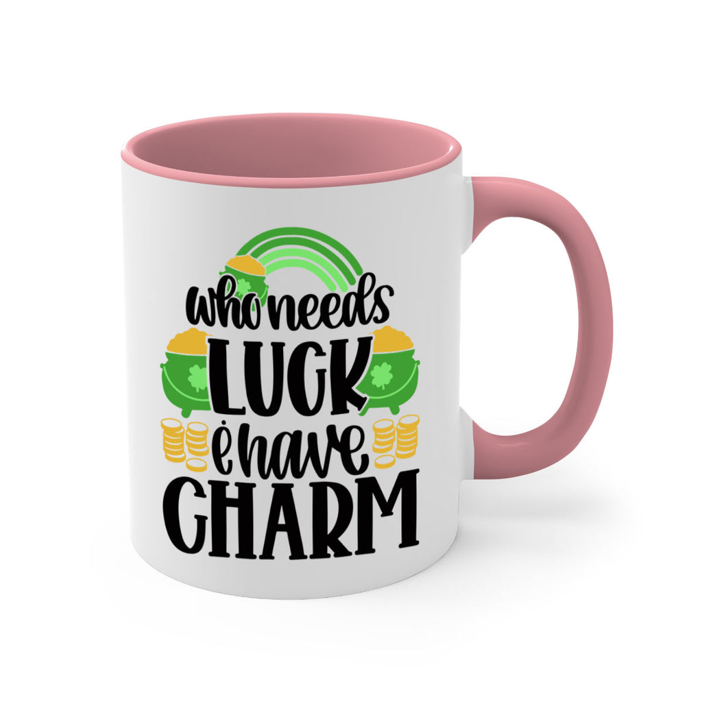 Who Needs I Have Charm Style 15#- St Patricks Day-Mug / Coffee Cup