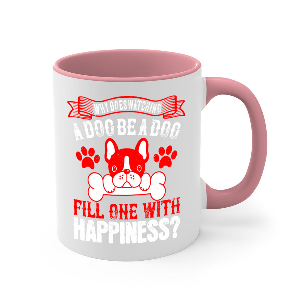 Why does watching a dog be a dog fill one with happiness Style 137#- Dog-Mug / Coffee Cup