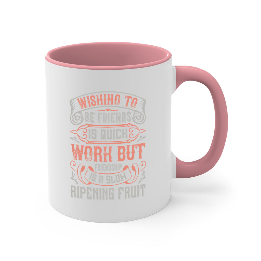 Wishing to be friends is quick work but friendship is a slow ripening fruit Style 14#- best friend-Mug / Coffee Cup