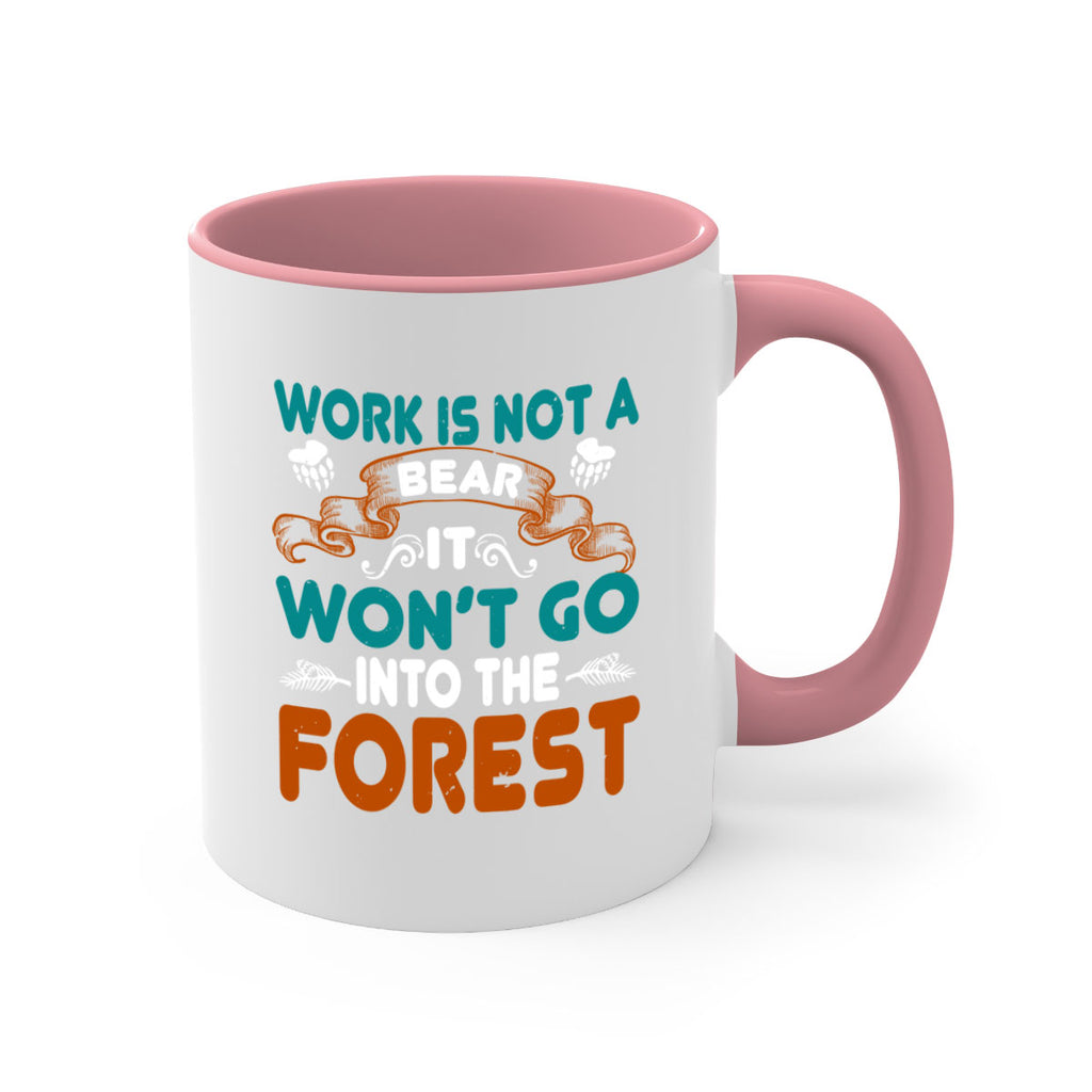 Work is not a bear, it won’t go into the forest 79#- bear-Mug / Coffee Cup