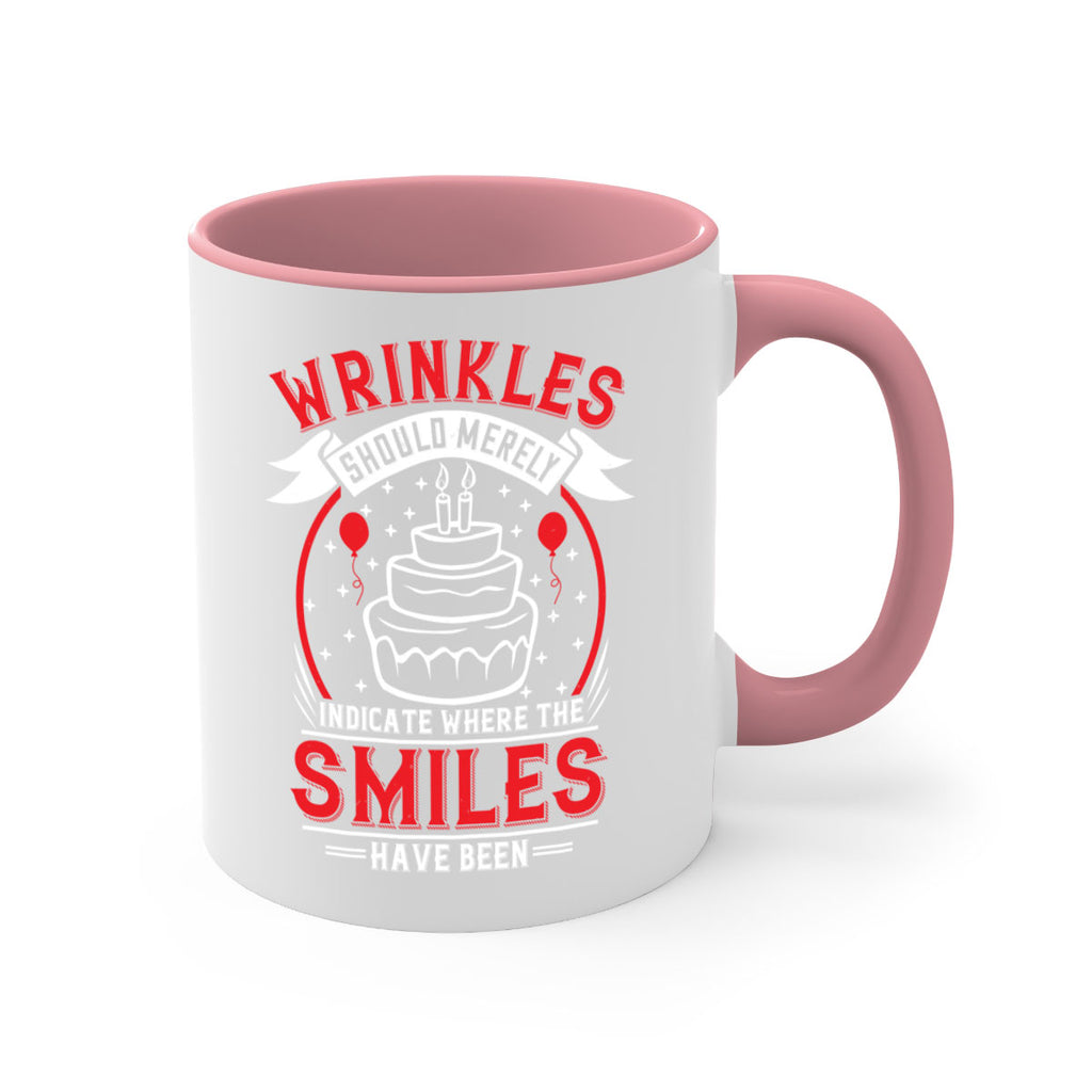 Wrinkles should merely indicate where the smiles have been Style 25#- birthday-Mug / Coffee Cup