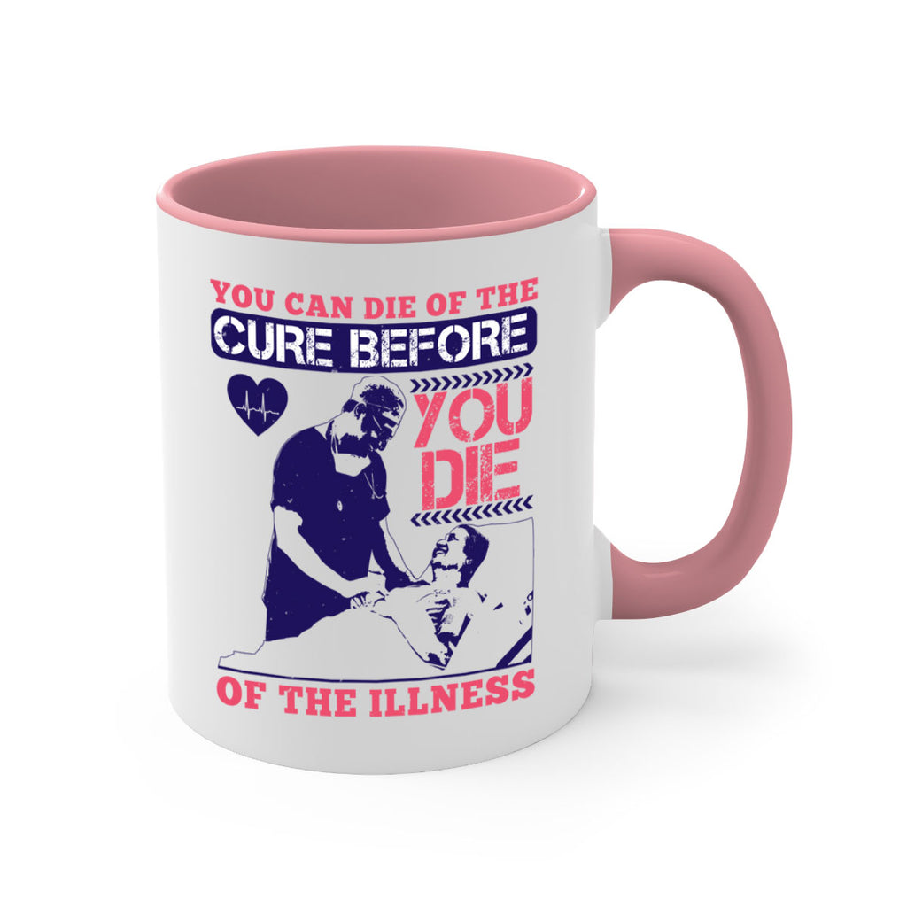 You can die of the cure before you die of the illness Style 9#- medical-Mug / Coffee Cup