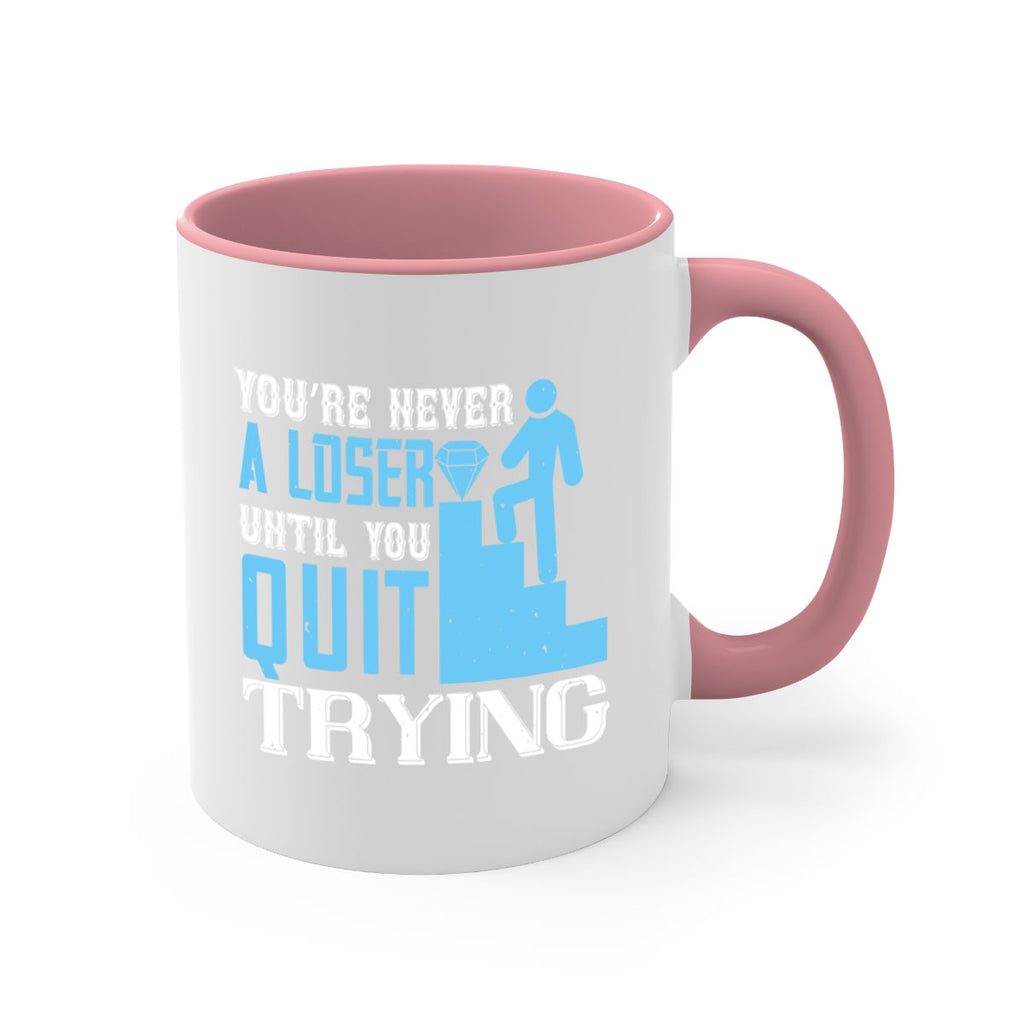 You’re never a loser until you quit trying Style 5#- dentist-Mug / Coffee Cup