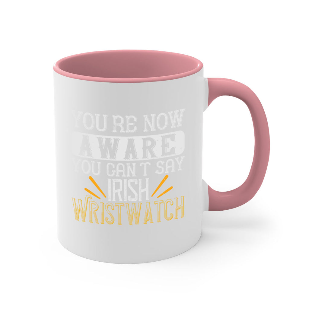 Youre now aware you cant say Irish Wristwatch Style 4#- St Patricks Day-Mug / Coffee Cup