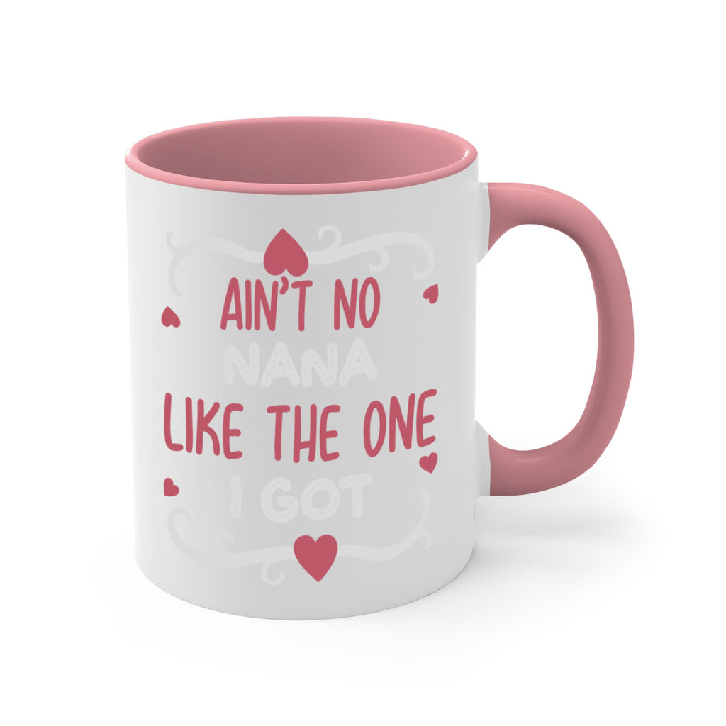 ain’t no nana like the one i got 226#- mom-Mug / Coffee Cup