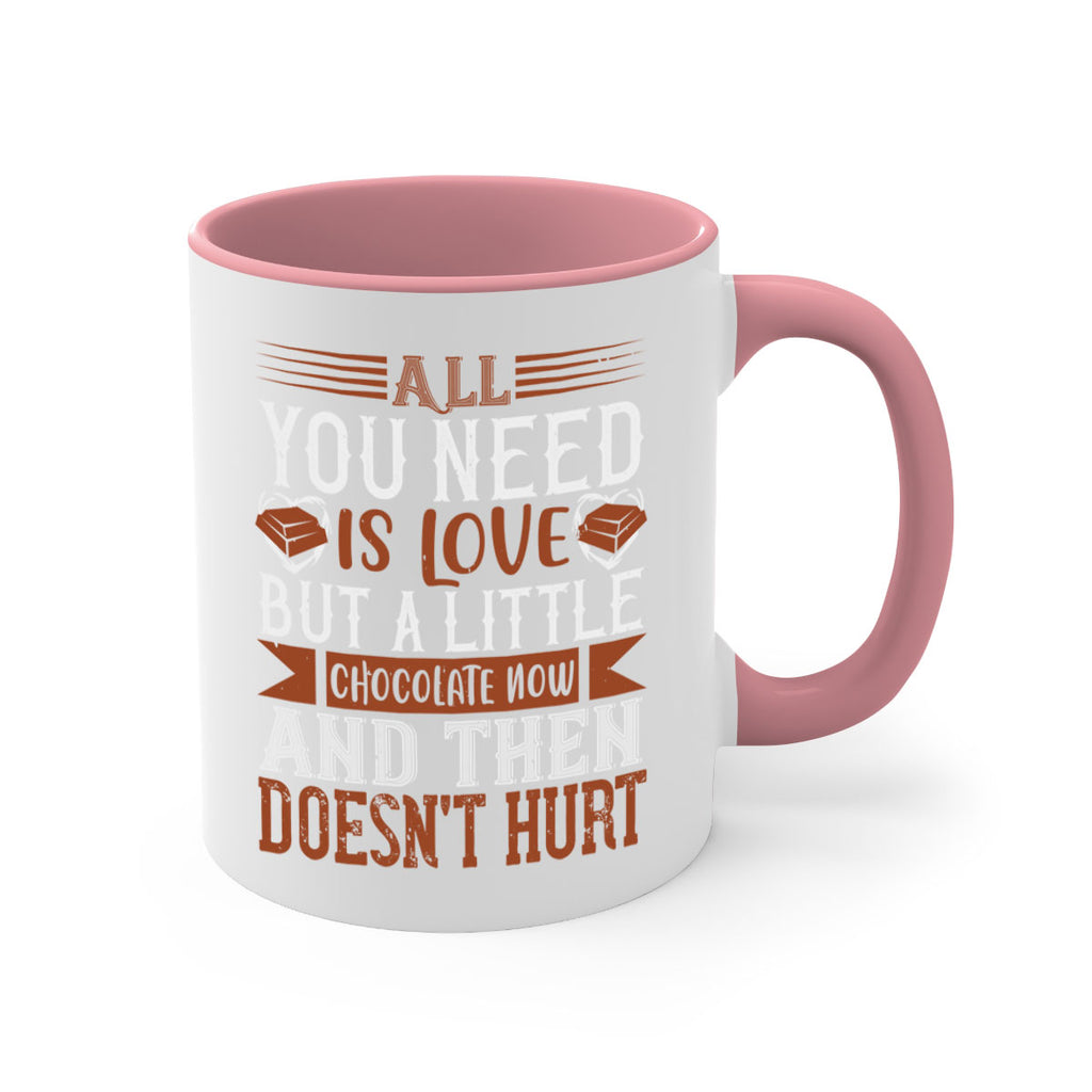 all you need is love but a little chocolate now and then doesnt hurt 17#- chocolate-Mug / Coffee Cup