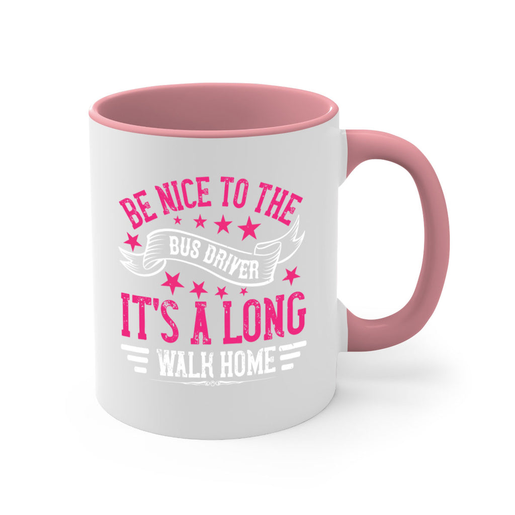 be nice to the bus driver it’s a long walk homee Style 45#- bus driver-Mug / Coffee Cup