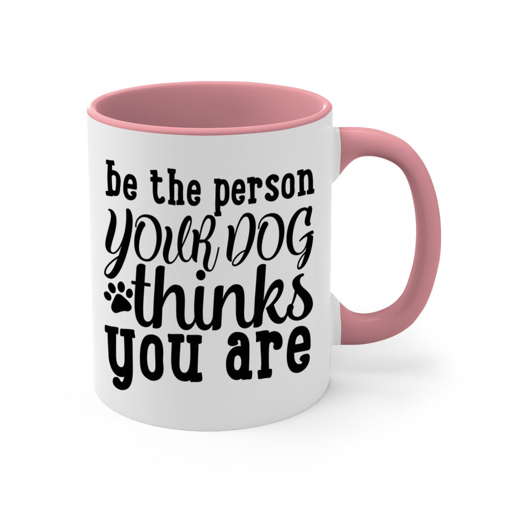 be the person your dog thinks you are Style 126#- Dog-Mug / Coffee Cup