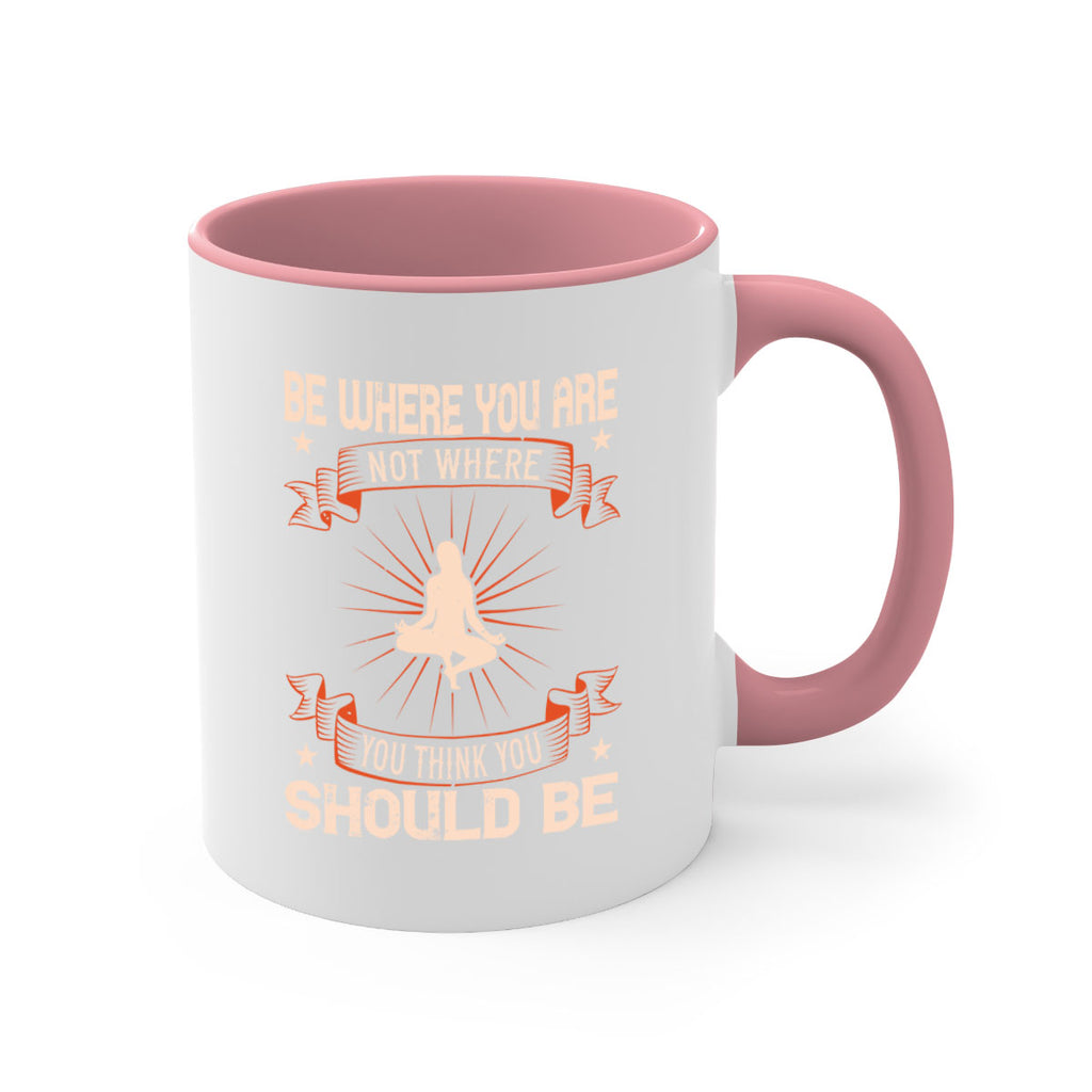 be where you not where you think you should be 94#- yoga-Mug / Coffee Cup