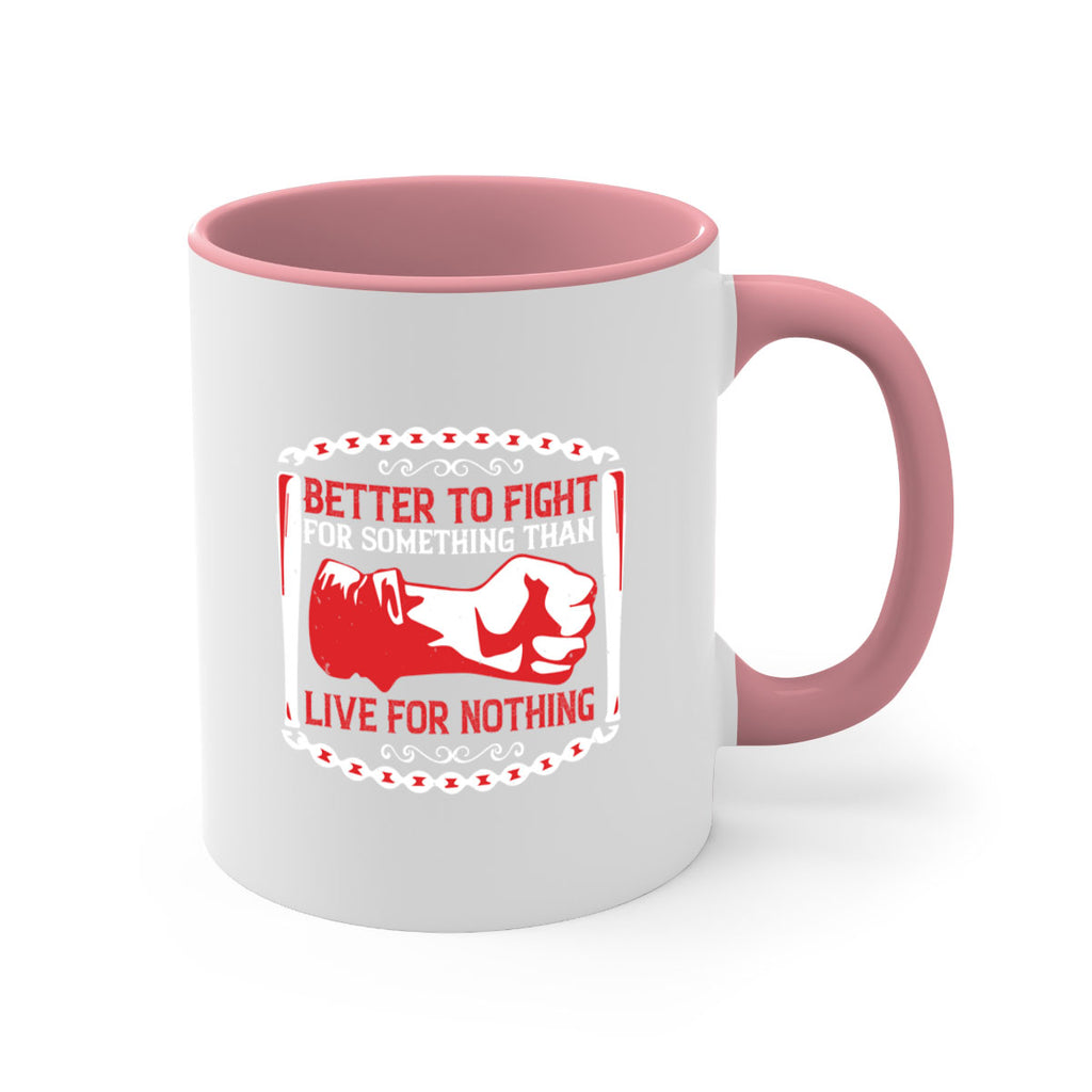 better to fight for some one than live for nothing Style 1#- 4th Of July-Mug / Coffee Cup