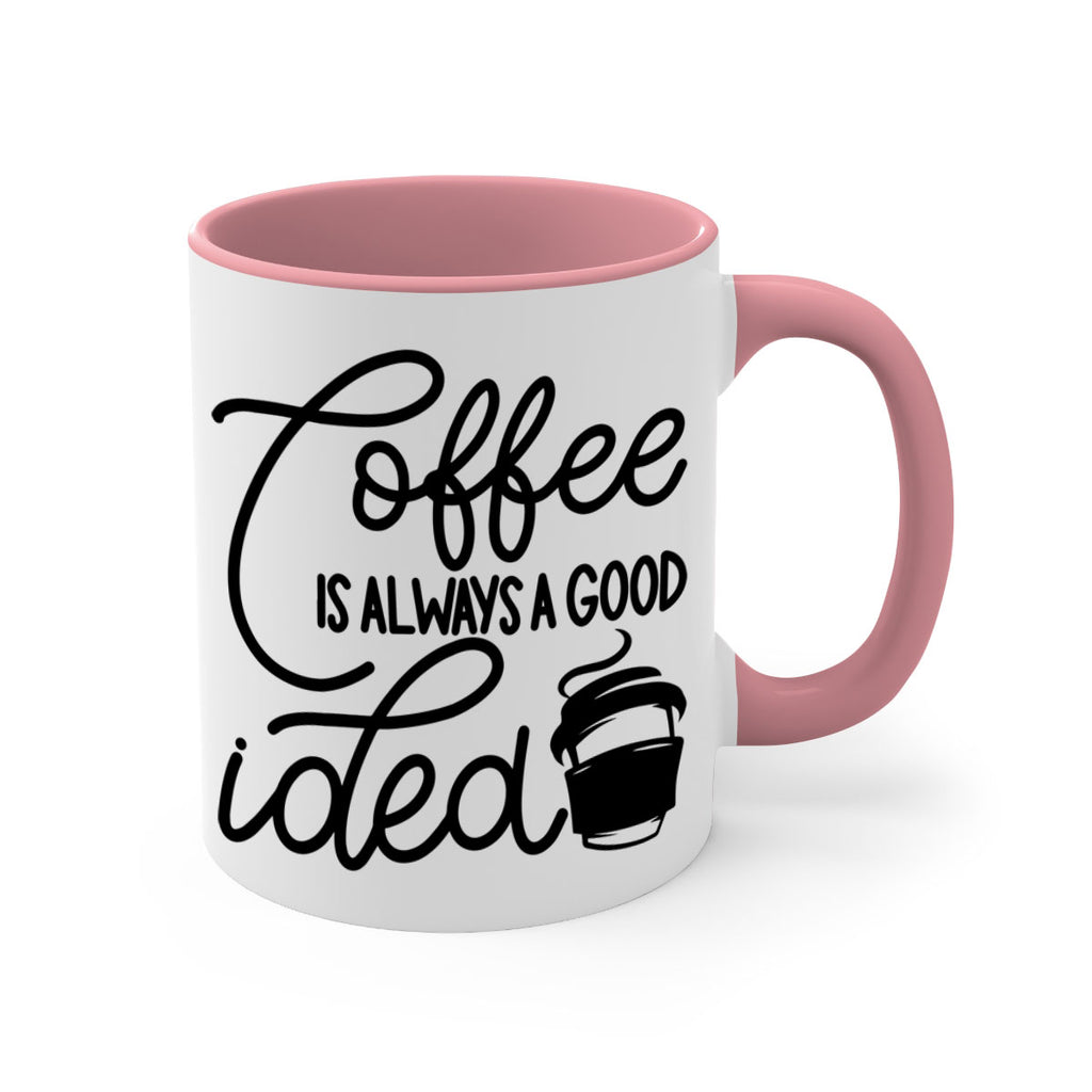 coffee is always a good idea 157#- coffee-Mug / Coffee Cup