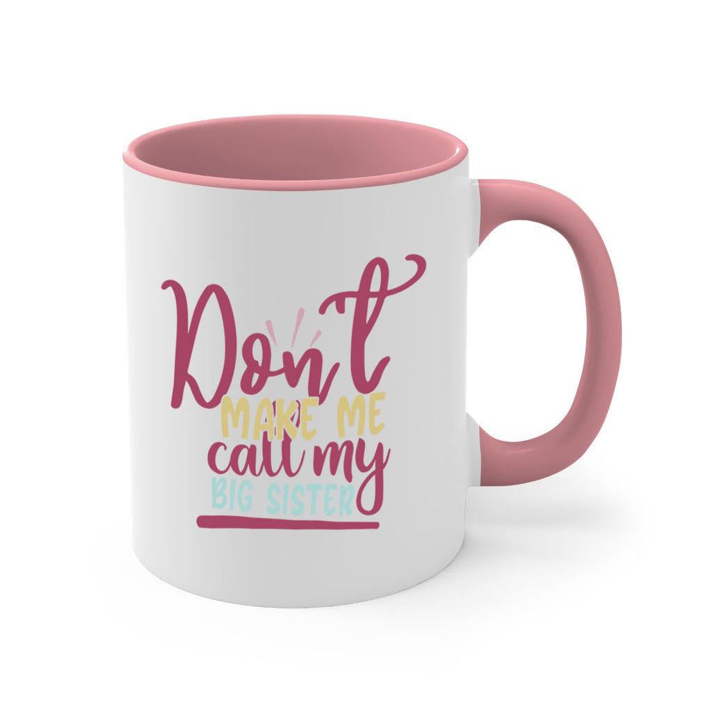 dont make me call my big sister 67#- sister-Mug / Coffee Cup