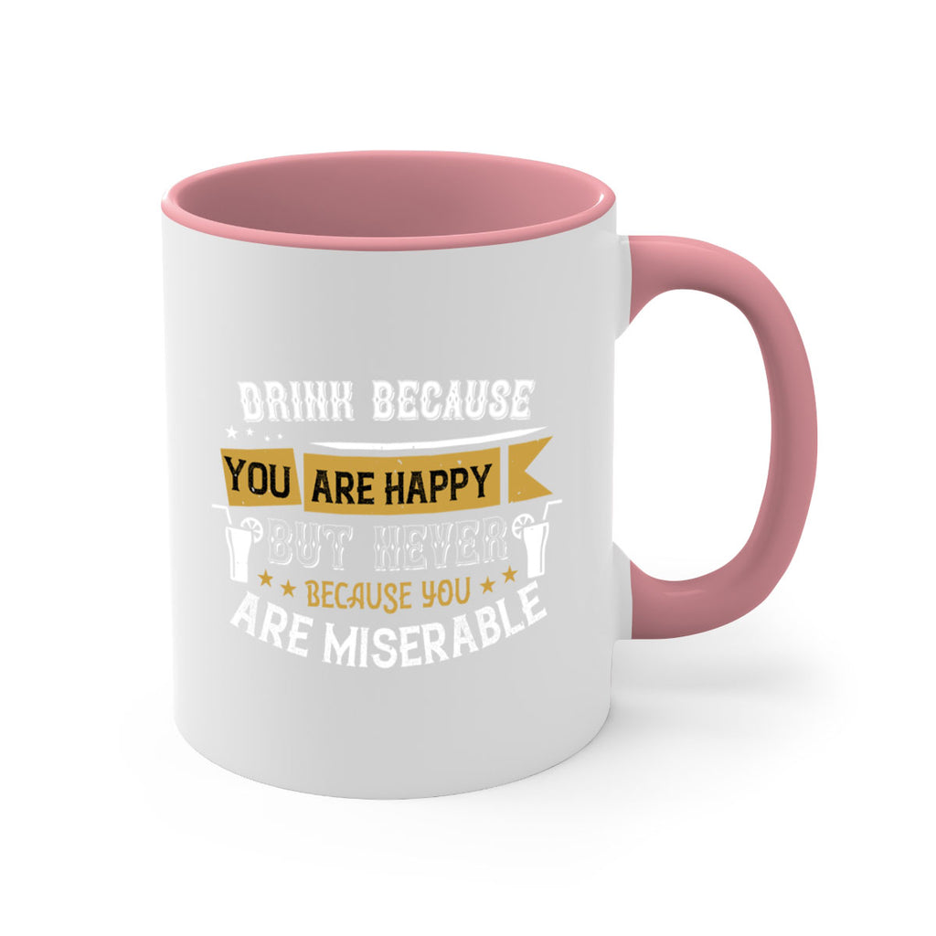 drink because you are happy but never because you are miserable 7#- drinking-Mug / Coffee Cup