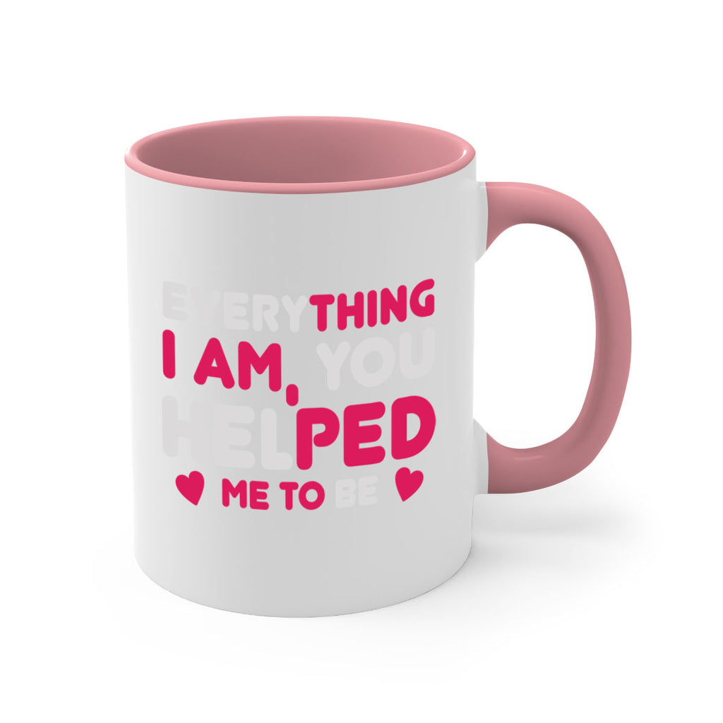 everything i am you helped me to be 187#- mom-Mug / Coffee Cup