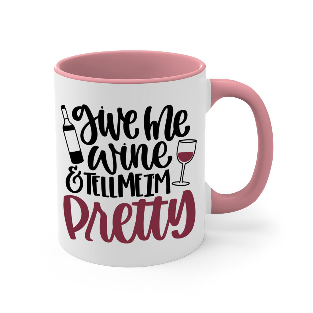 give me wine tell me im pretty 54#- wine-Mug / Coffee Cup