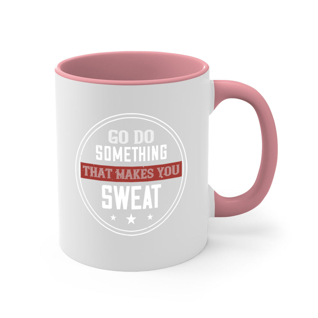 go do something that makes you sweat 10#- gym-Mug / Coffee Cup