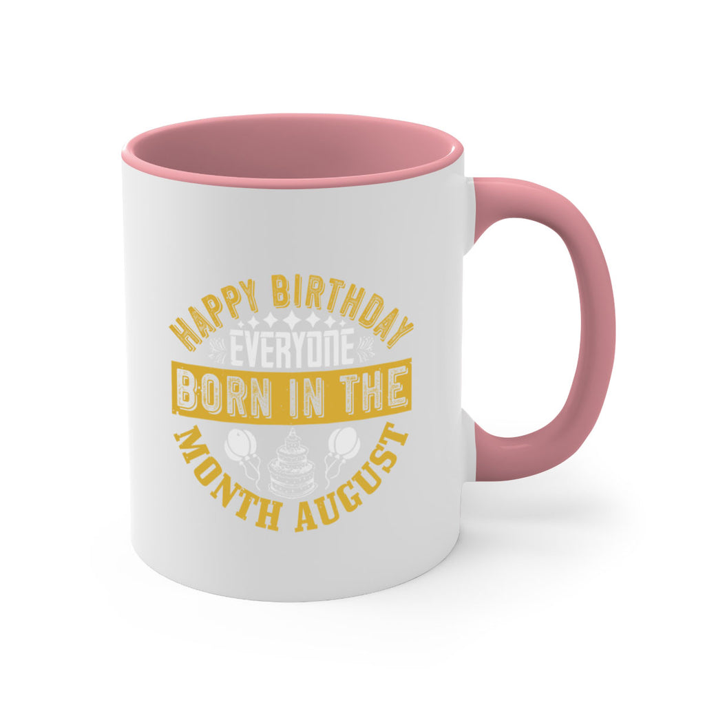 happy birthday everyone born in the month august Style 101#- birthday-Mug / Coffee Cup