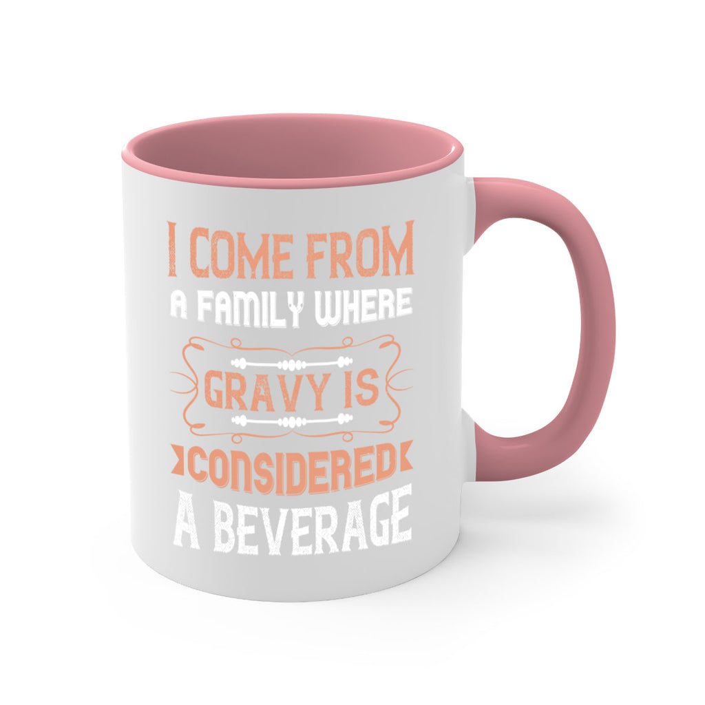 i come from a family where gravy is considered a beverage 30#- thanksgiving-Mug / Coffee Cup