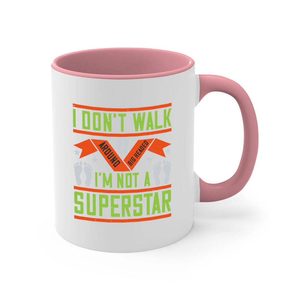 i dont walk around big headed im not a superstar 77#- walking-Mug / Coffee Cup