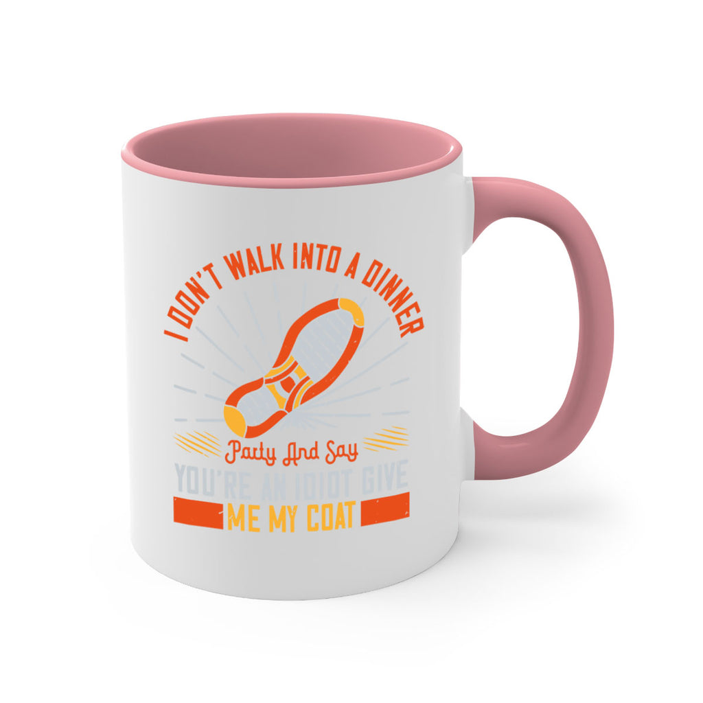 i dont walk into a dinner party and say youre an idiot give me my coat 75#- walking-Mug / Coffee Cup