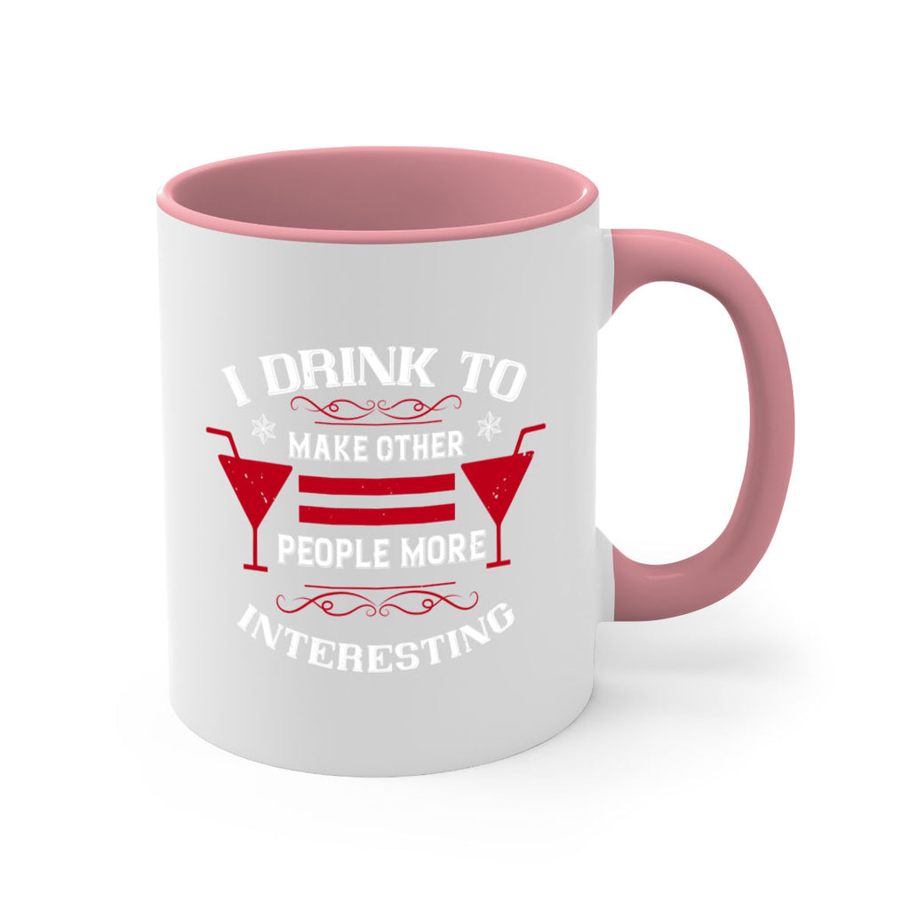 i drink to make other people more interesting 47#- drinking-Mug / Coffee Cup