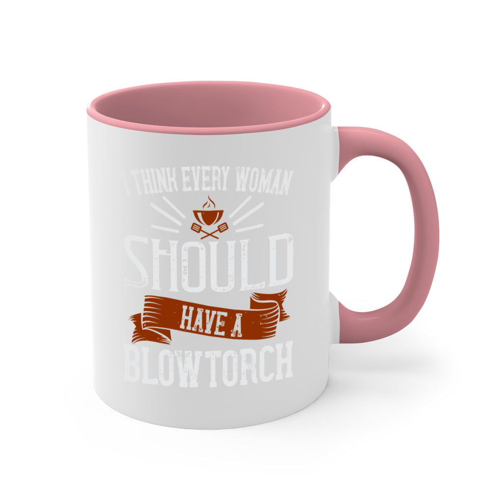 i think every woman should have a blowtorch 29#- cooking-Mug / Coffee Cup