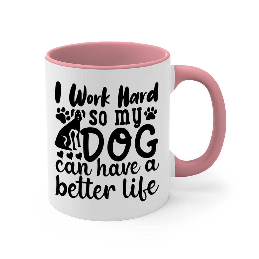 i work hard so my dog can have a better life Style 78#- Dog-Mug / Coffee Cup