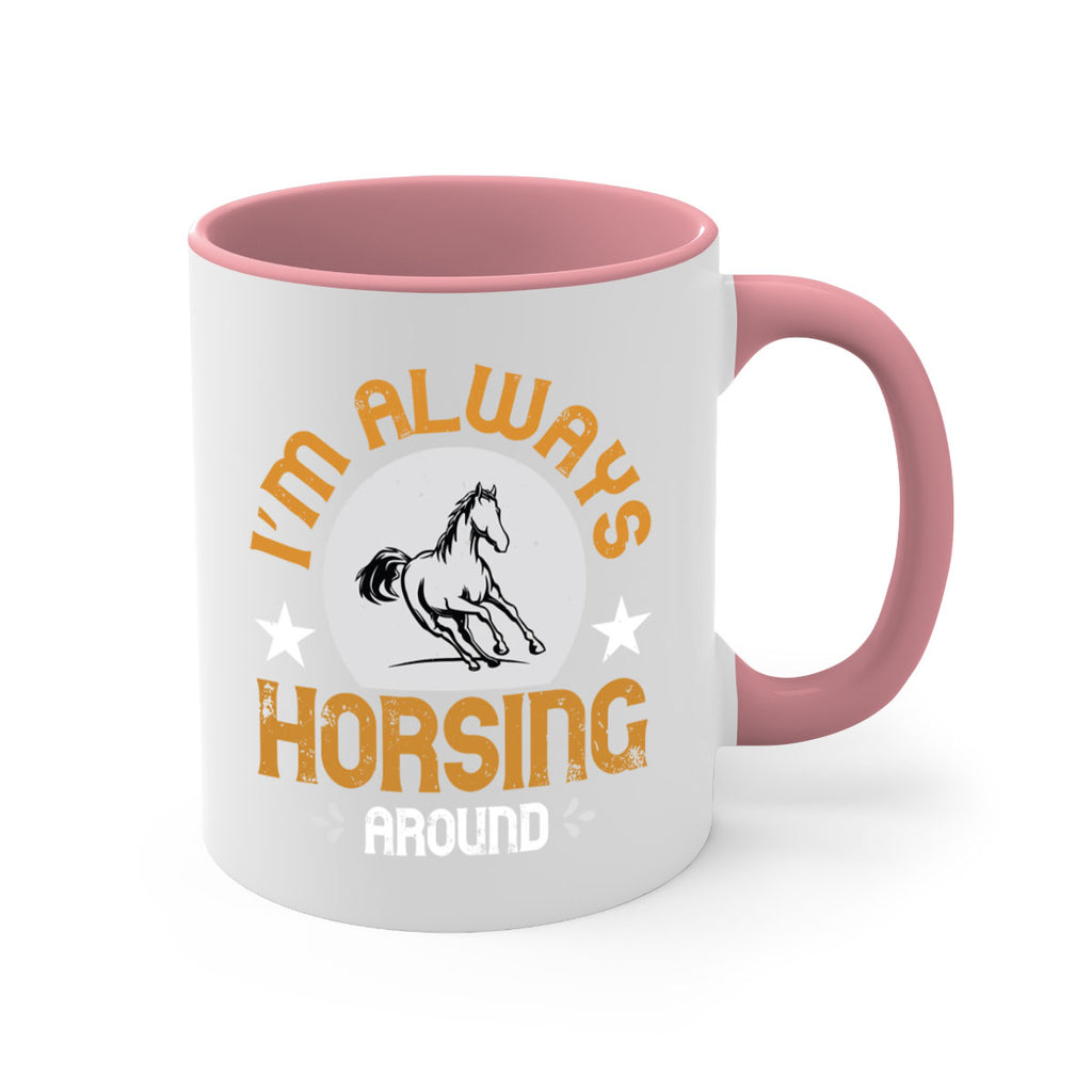 i’m always horsing around Style 33#- horse-Mug / Coffee Cup