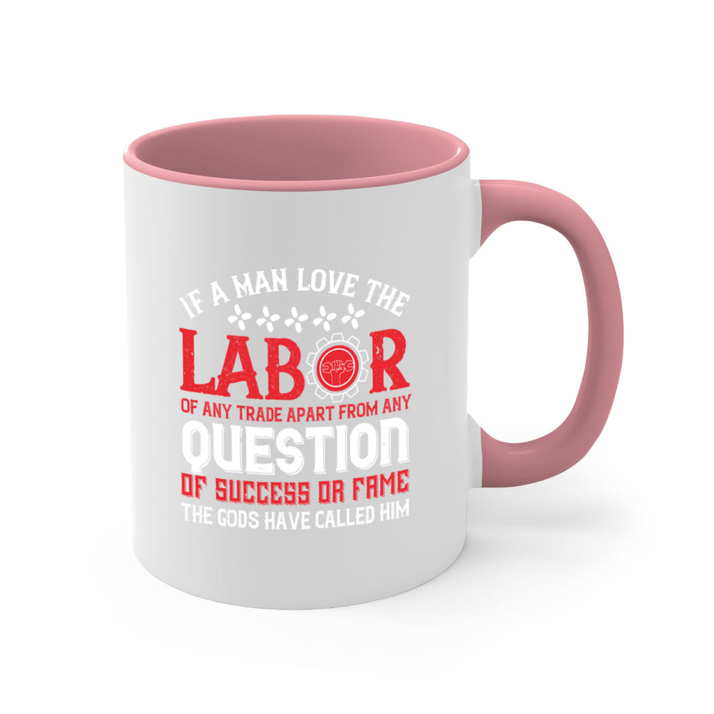 if a man love the labor of any trade apart from any question of success 36#- labor day-Mug / Coffee Cup