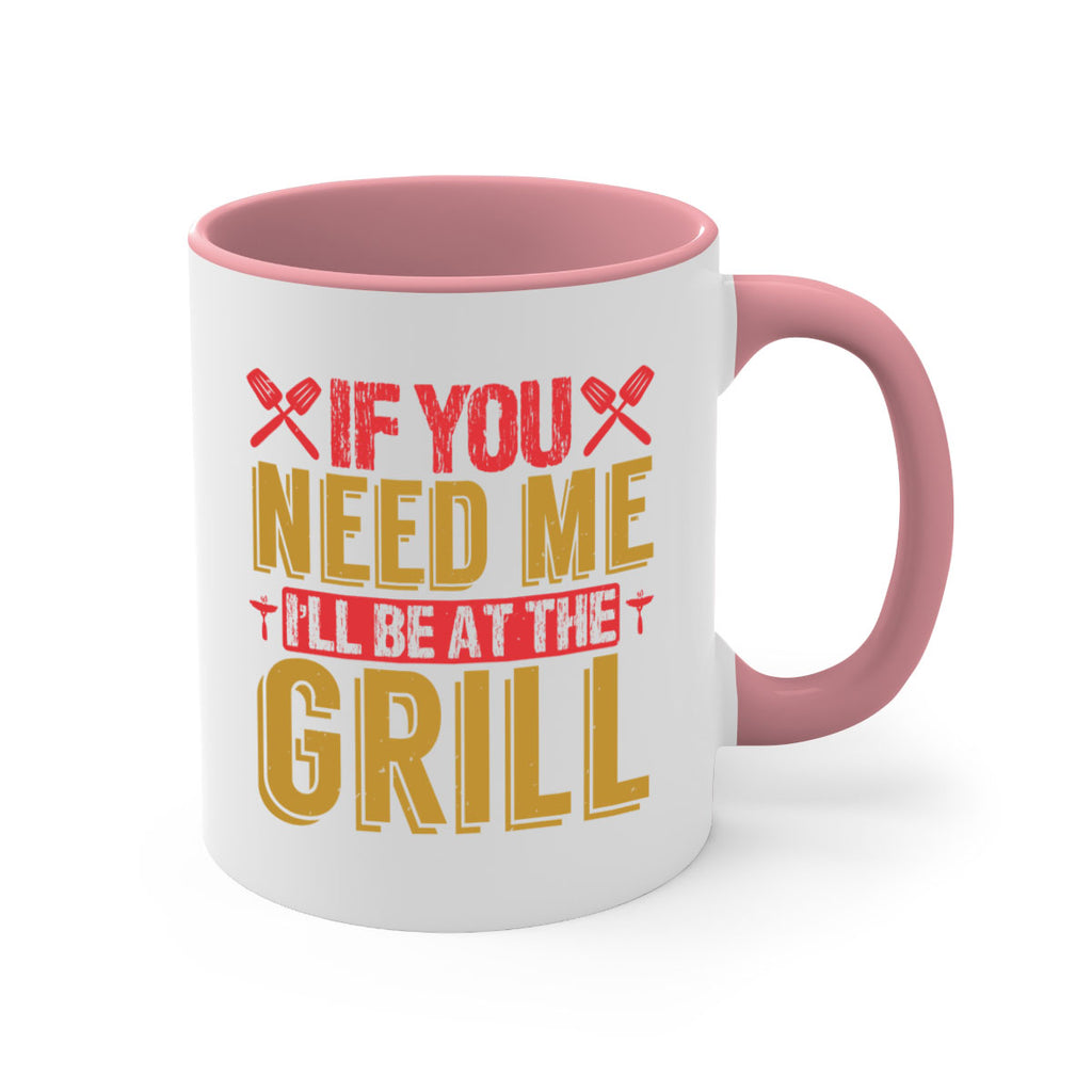if you need me ill be at the grill 35#- bbq-Mug / Coffee Cup