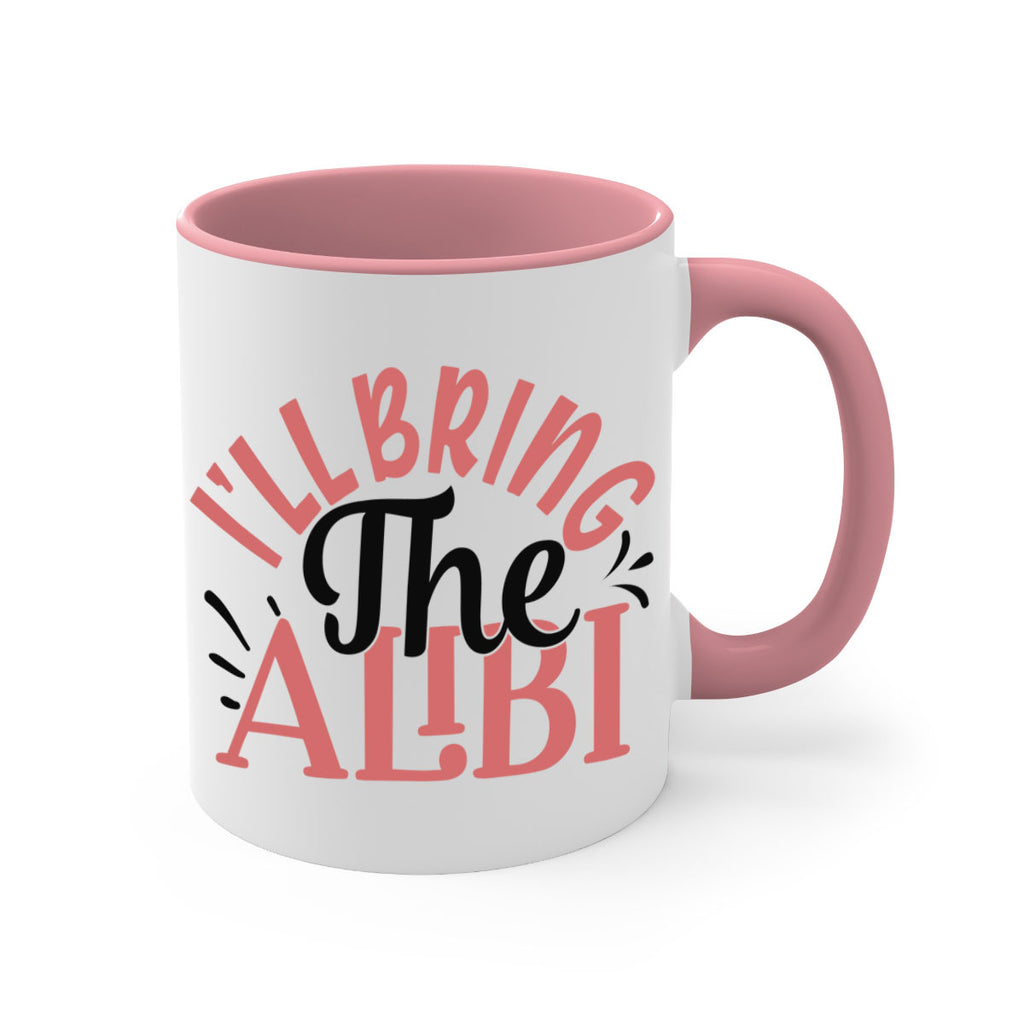 ill bring the alibi Style 51#- best friend-Mug / Coffee Cup