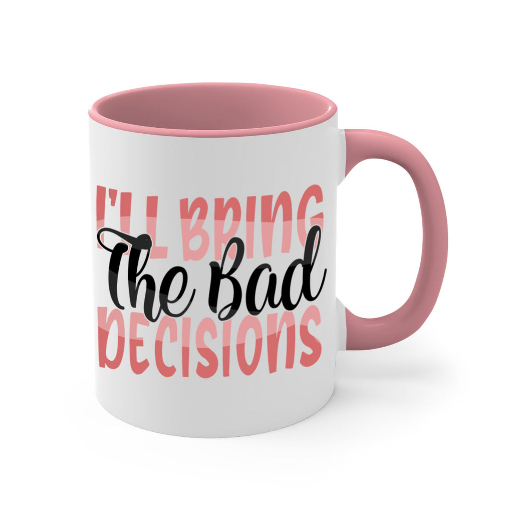 ill bring the bad decisions Style 50#- best friend-Mug / Coffee Cup