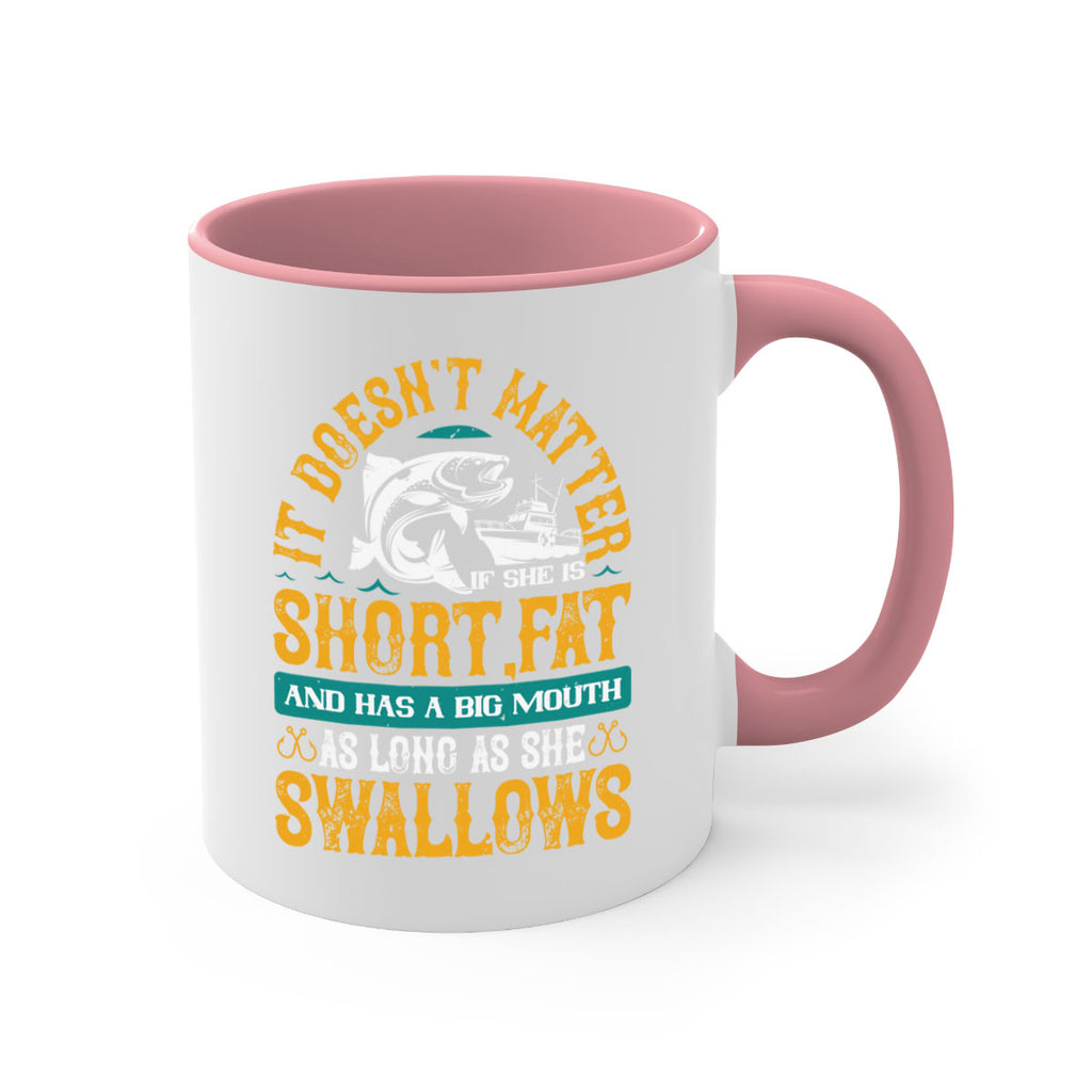 it doesn’t matter if she is shortfat and has a big mouth 82#- fishing-Mug / Coffee Cup