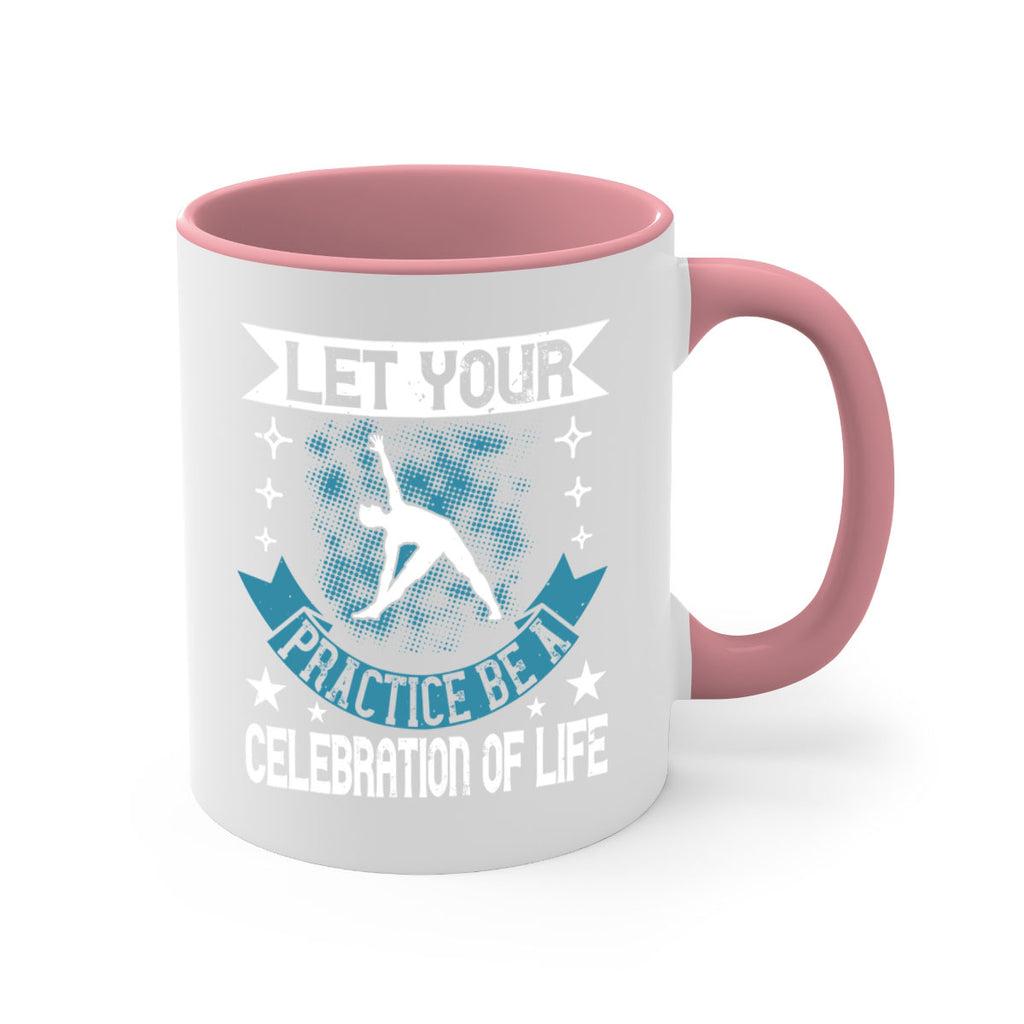 let your practice be a celebration of life 78#- yoga-Mug / Coffee Cup