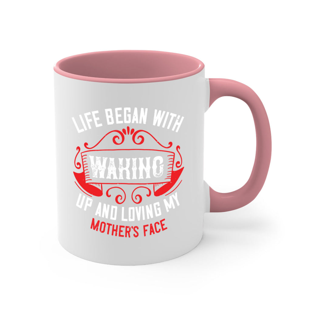 life began with waking up and loving my mother’s face 135#- mom-Mug / Coffee Cup