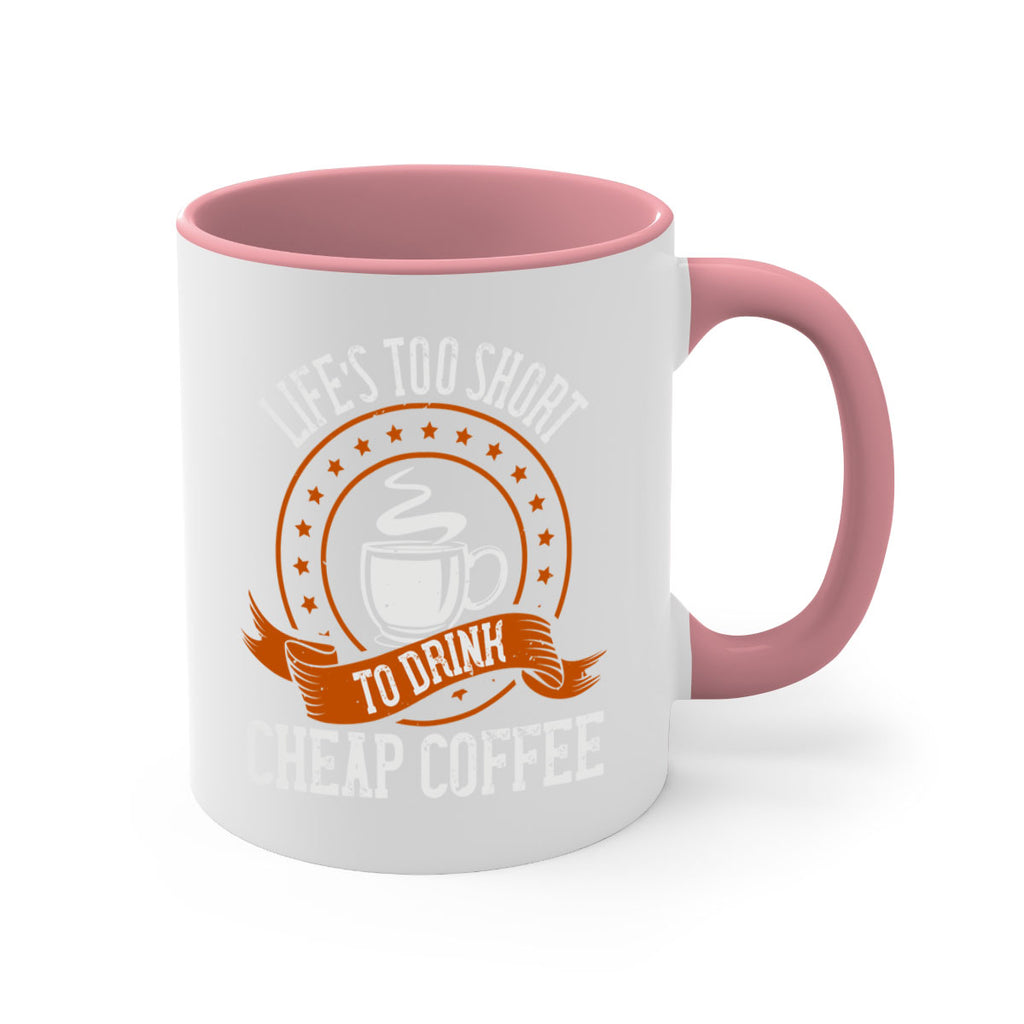 life’s too short to drink cheap coffee 237#- coffee-Mug / Coffee Cup