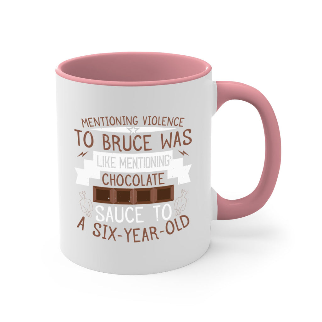 mentioning violence to bruce was like mentioning chocolate sauce to a sixyearold 23#- chocolate-Mug / Coffee Cup
