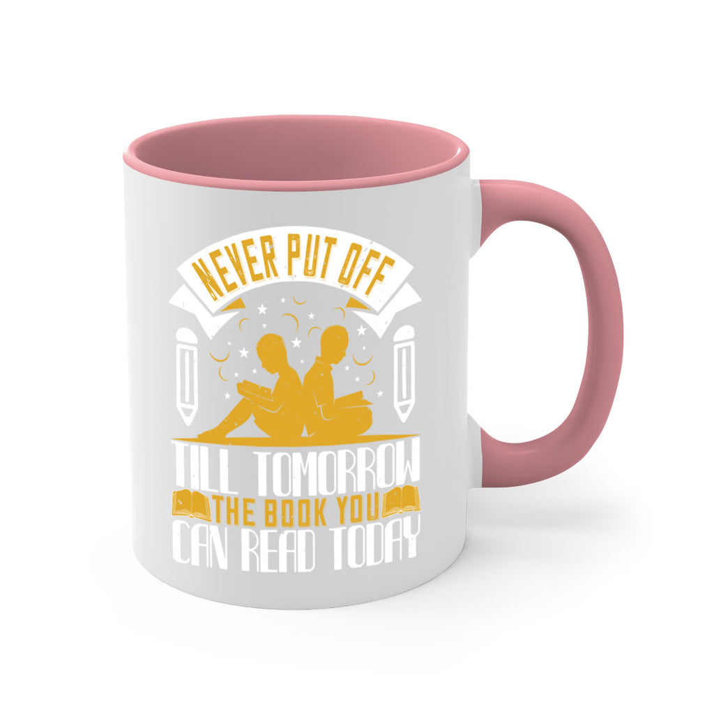 never put off till tomorrow the book you can read today 59#- Reading - Books-Mug / Coffee Cup