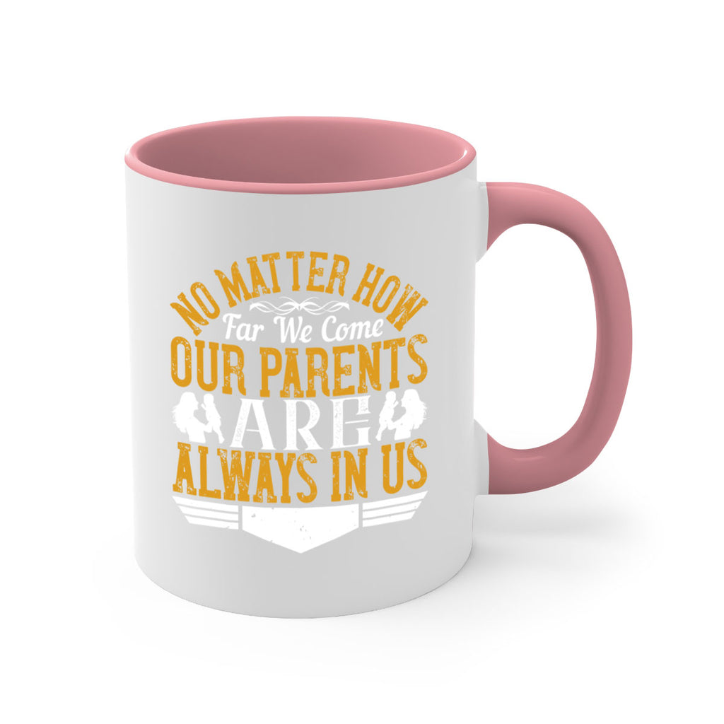 no matter how far we come our parents are always in us 34#- parents day-Mug / Coffee Cup