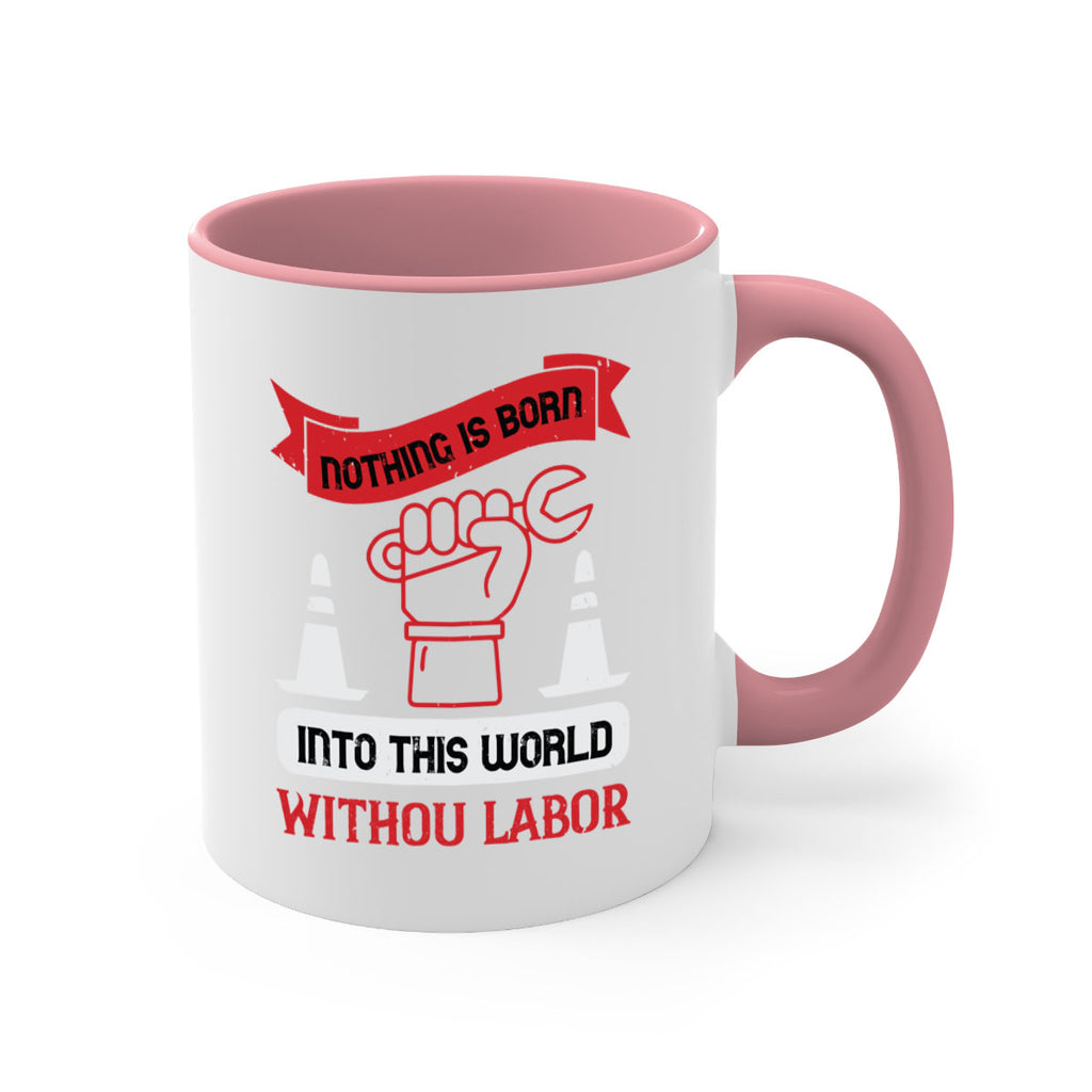 nothing is born into this world without labor 22#- labor day-Mug / Coffee Cup