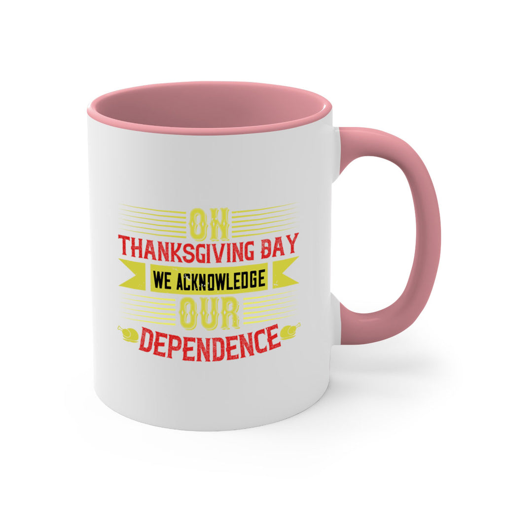on thanksgiving day we acknowledge our dependence 19#- thanksgiving-Mug / Coffee Cup