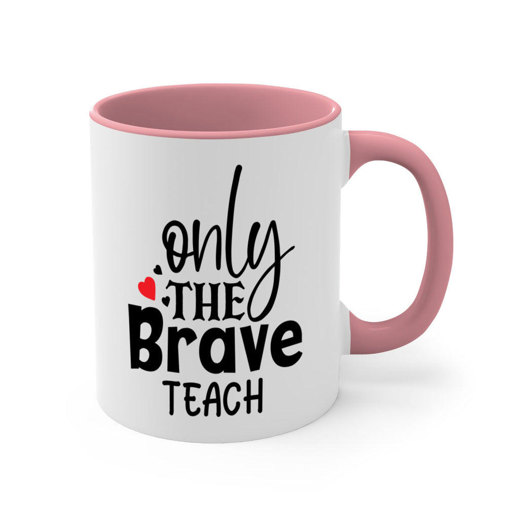 only the brave teach Style 153#- teacher-Mug / Coffee Cup