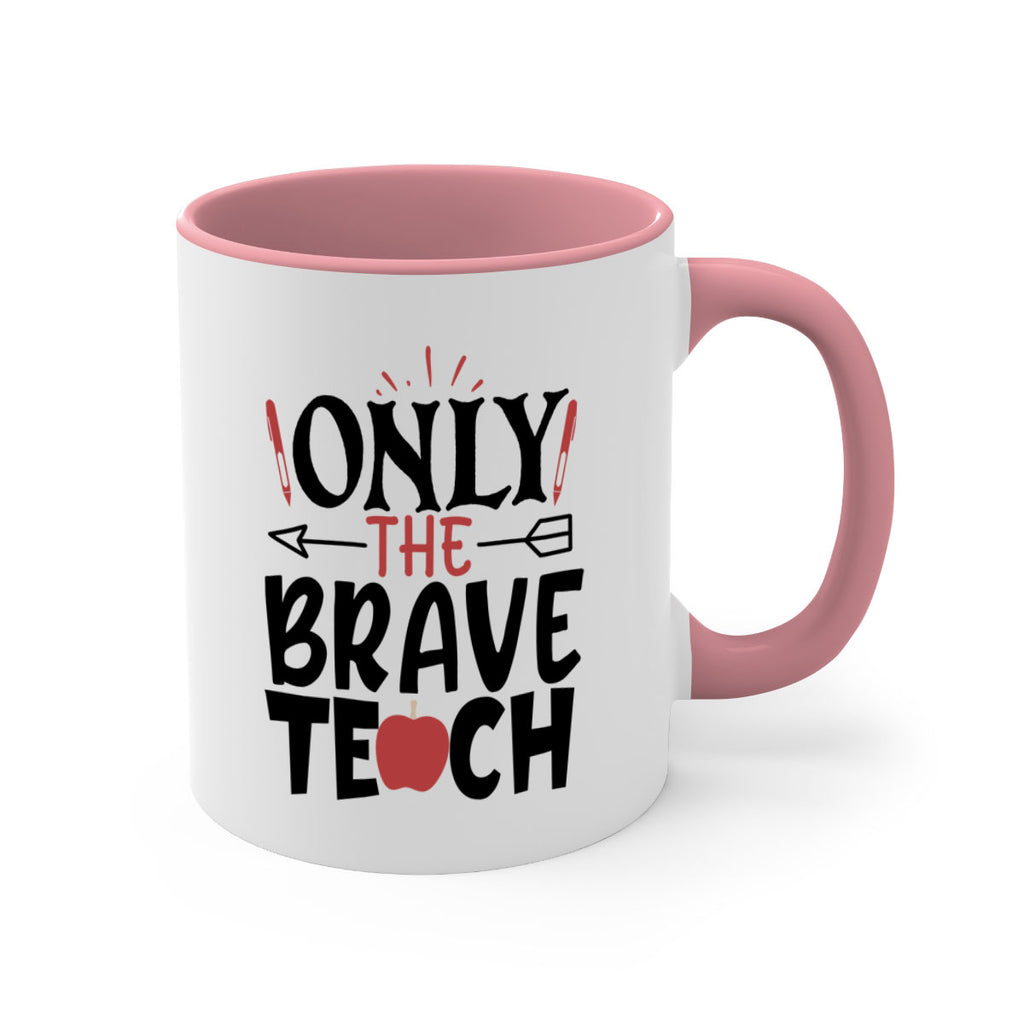 only the brave teach Style 154#- teacher-Mug / Coffee Cup
