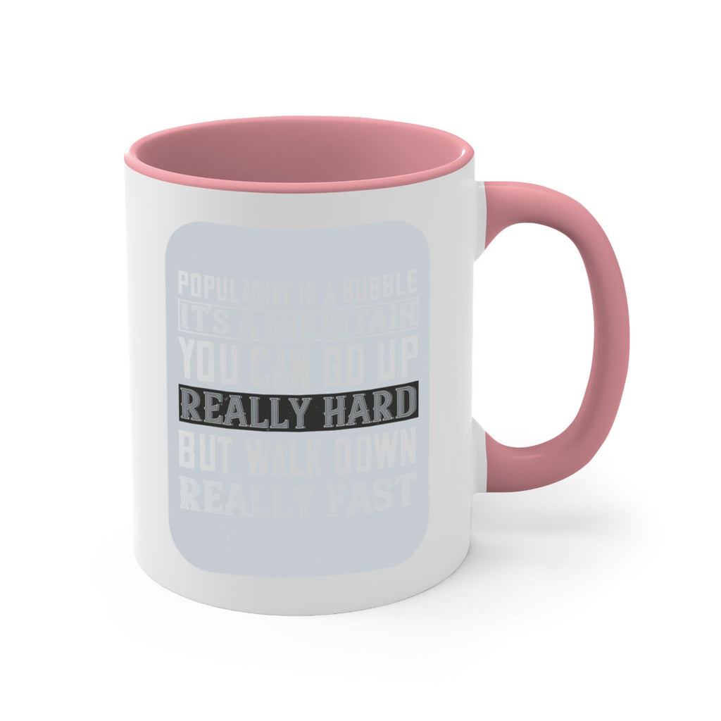 popularity is a bubble its a mountain you can go up really hard but walk down really fast 29#- walking-Mug / Coffee Cup